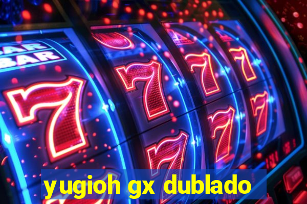 yugioh gx dublado